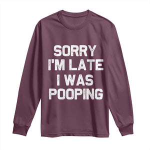 Sorry Im Late I Was Pooping Long Sleeve Shirt Skibidi Brainrot Pooping Meme Graphic TS10 Maroon Print Your Wear