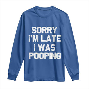 Sorry Im Late I Was Pooping Long Sleeve Shirt Skibidi Brainrot Pooping Meme Graphic TS10 Royal Blue Print Your Wear