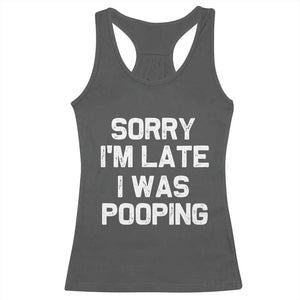 Sorry Im Late I Was Pooping Racerback Tank Top Skibidi Brainrot Pooping Meme Graphic TS10 Dark Heather Print Your Wear