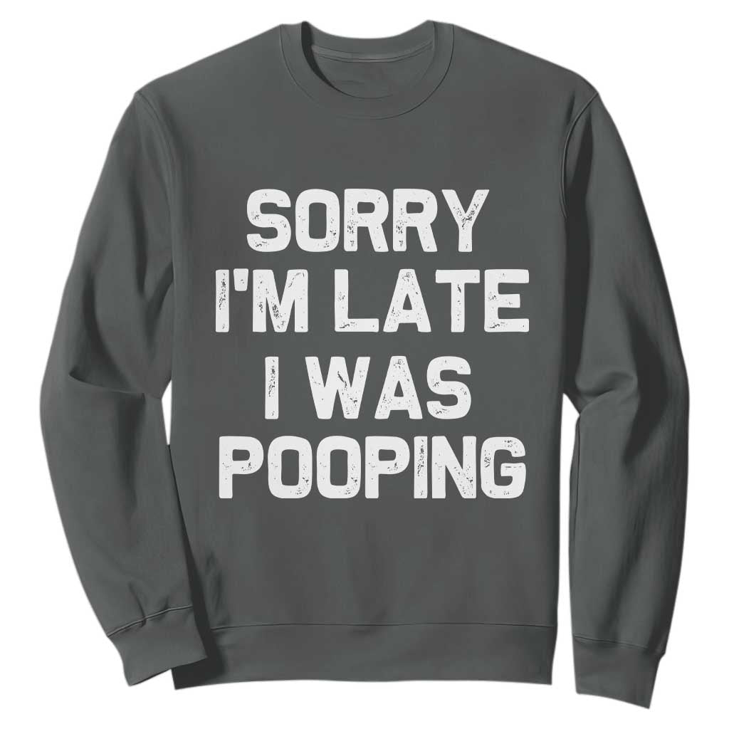 Sorry Im Late I Was Pooping Sweatshirt Skibidi Brainrot Pooping Meme Graphic TS10 Dark Heather Print Your Wear