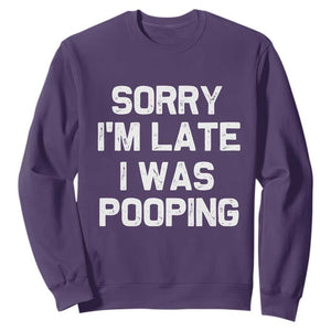 Sorry Im Late I Was Pooping Sweatshirt Skibidi Brainrot Pooping Meme Graphic TS10 Purple Print Your Wear