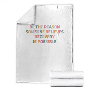 Be The Reason Someone Believes Recovery Is Possible Graphic Throw Blanket TS10 White Print Your Wear