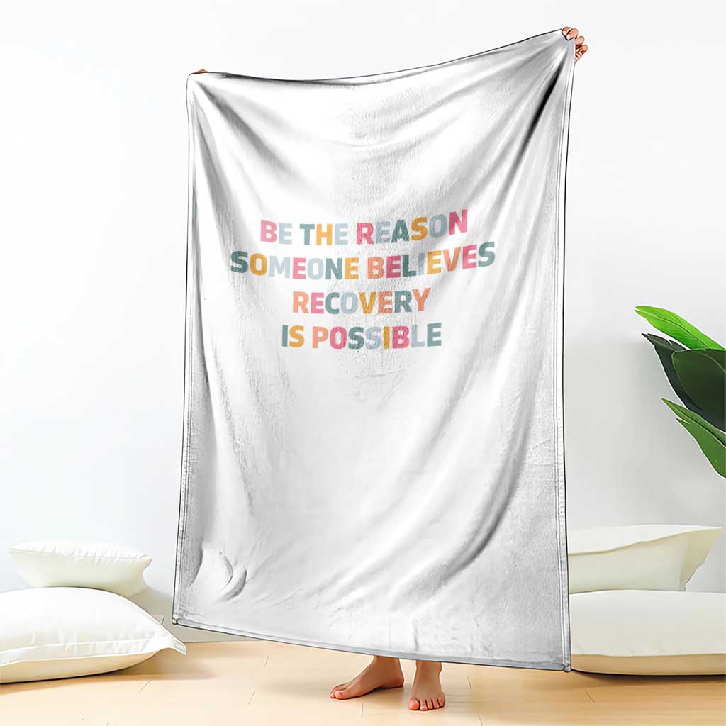 Be The Reason Someone Believes Recovery Is Possible Graphic Throw Blanket TS10 Print Your Wear