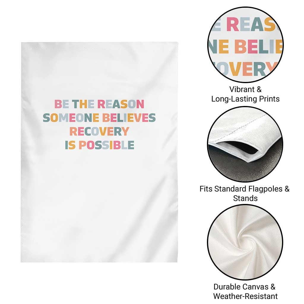 Be The Reason Someone Believes Recovery Is Possible Graphic Garden Flag TS10 Print Your Wear