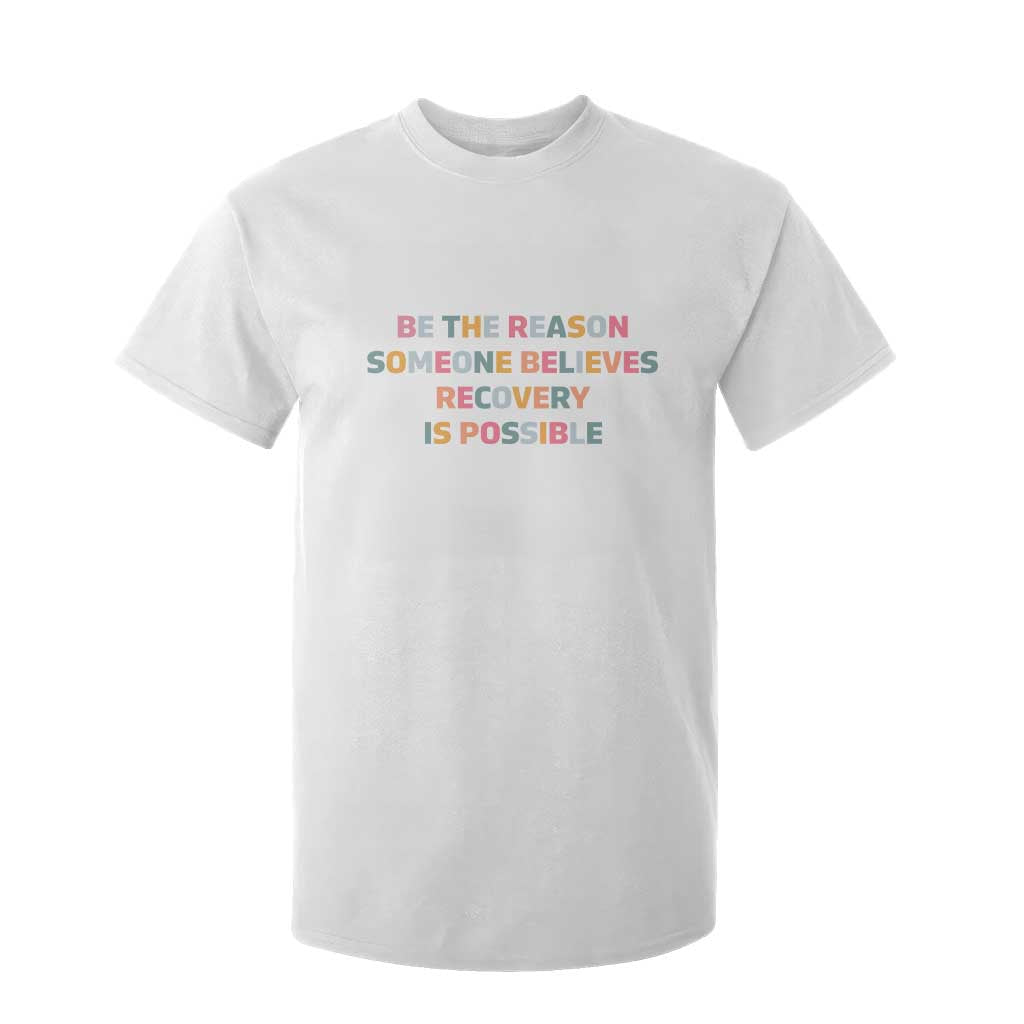 Be The Reason Someone Believes Recovery Is Possible Graphic T Shirt For Kid TS10 White Print Your Wear