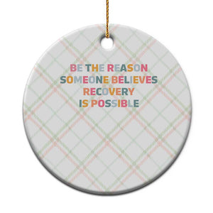 Be The Reason Someone Believes Recovery Is Possible Graphic Ceramic Ornament TS10 1pc Christmas Plaid Print Your Wear