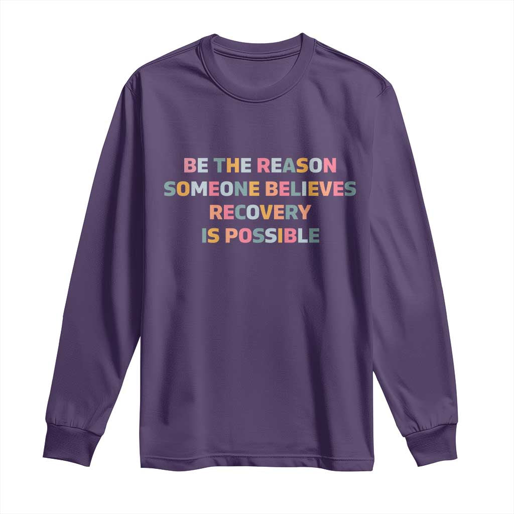Be The Reason Someone Believes Recovery Is Possible Graphic Long Sleeve Shirt TS10 Purple Print Your Wear