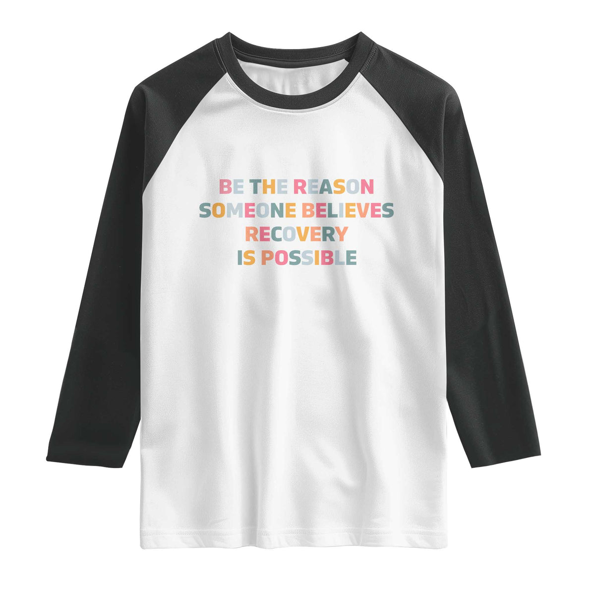 Be The Reason Someone Believes Recovery Is Possible Graphic Raglan Shirt TS10 White Black Print Your Wear