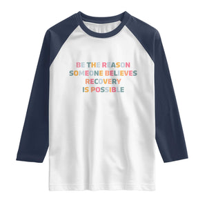 Be The Reason Someone Believes Recovery Is Possible Graphic Raglan Shirt TS10 White Navy Print Your Wear