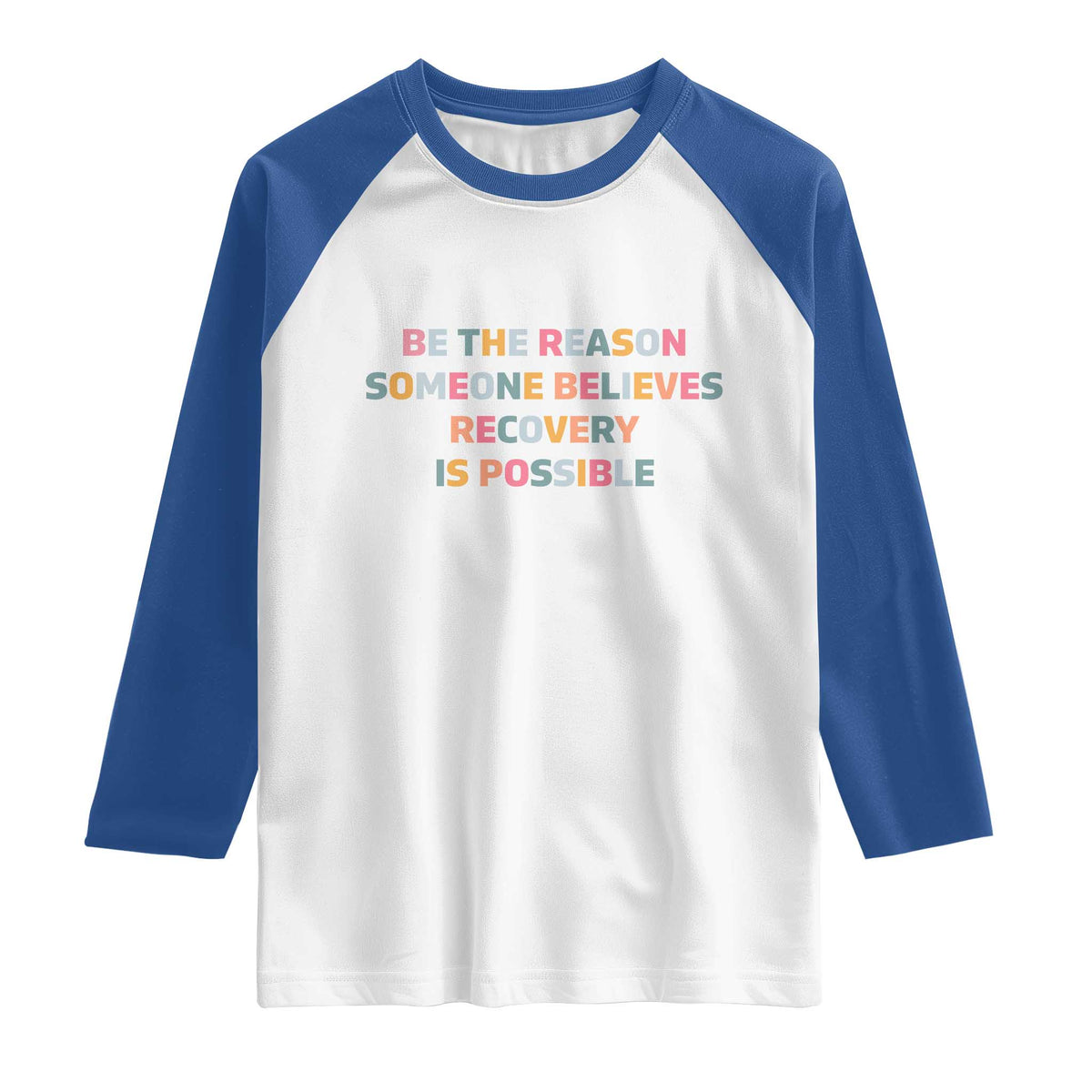 Be The Reason Someone Believes Recovery Is Possible Graphic Raglan Shirt TS10 White Royal Print Your Wear