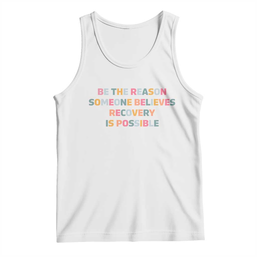 Be The Reason Someone Believes Recovery Is Possible Graphic Tank Top TS10 White Print Your Wear