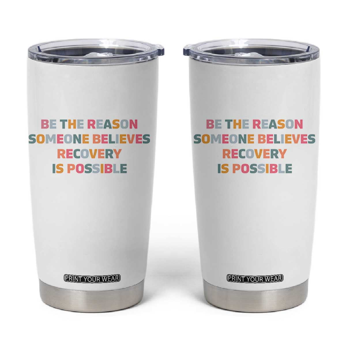 Be The Reason Someone Believes Recovery Is Possible Graphic Tumbler Cup TS10 White Print Your Wear