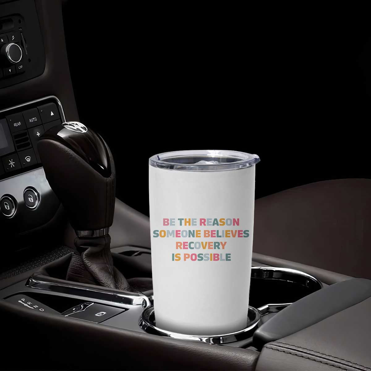 Be The Reason Someone Believes Recovery Is Possible Graphic Tumbler Cup TS10 Print Your Wear