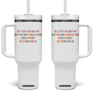 Be The Reason Someone Believes Recovery Is Possible Graphic Tumbler With Handle TS10 One Size: 40 oz White Print Your Wear