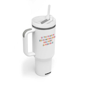 Be The Reason Someone Believes Recovery Is Possible Graphic Tumbler With Handle TS10 Print Your Wear