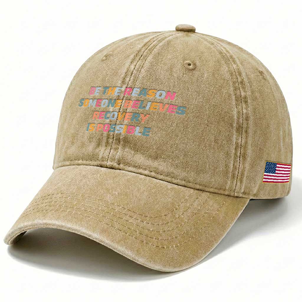 Be The Reason Someone Believes Recovery Is Possible Graphic Washed Cotton Baseball Cap TS10 Print Your Wear