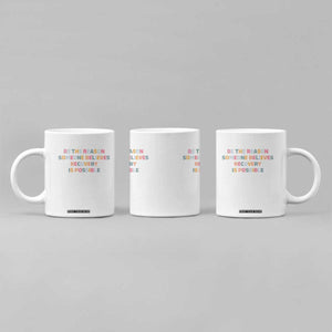 Be The Reason Someone Believes Recovery Is Possible Graphic Coffee Mug TS10 Print Your Wear