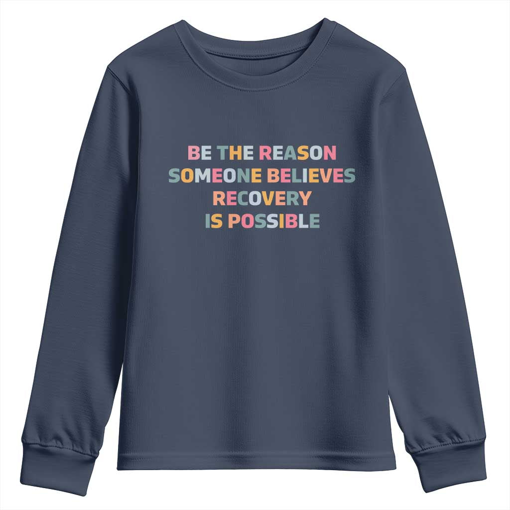 Be The Reason Someone Believes Recovery Is Possible Graphic Youth Sweatshirt TS10 Navy Print Your Wear