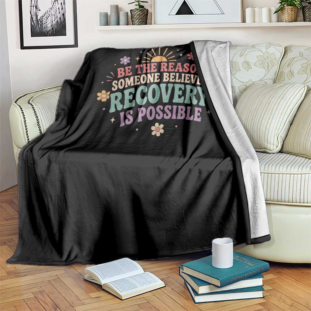 Be The Reason Someone Believes Recovery Is Possible Graphic Throw Blanket Groovy Graphic TS10 Print Your Wear
