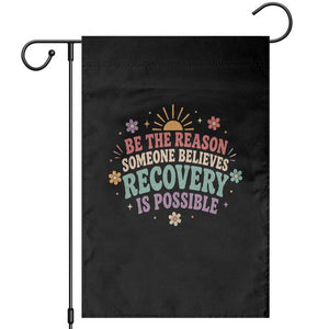 Be The Reason Someone Believes Recovery Is Possible Graphic Garden Flag Groovy Graphic TS10 Black Print Your Wear