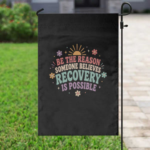Be The Reason Someone Believes Recovery Is Possible Graphic Garden Flag Groovy Graphic TS10 Print Your Wear