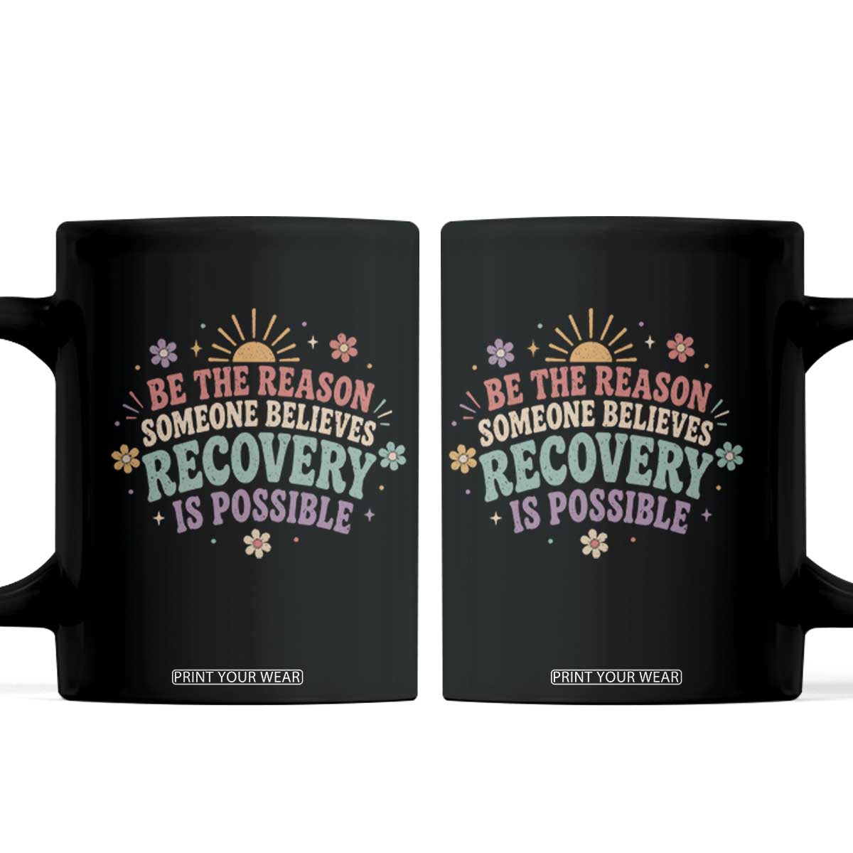 Be The Reason Someone Believes Recovery Is Possible Graphic Coffee Mug Groovy Graphic TS10 Black Print Your Wear