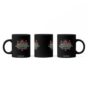 Be The Reason Someone Believes Recovery Is Possible Graphic Coffee Mug Groovy Graphic TS10 Print Your Wear