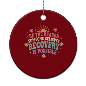 Be The Reason Someone Believes Recovery Is Possible Graphic Ceramic Ornament Groovy Graphic TS10 1pc Red Print Your Wear