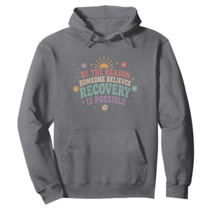 Be The Reason Someone Believes Recovery Is Possible Graphic Hoodie Groovy Graphic TS10 Charcoal Print Your Wear