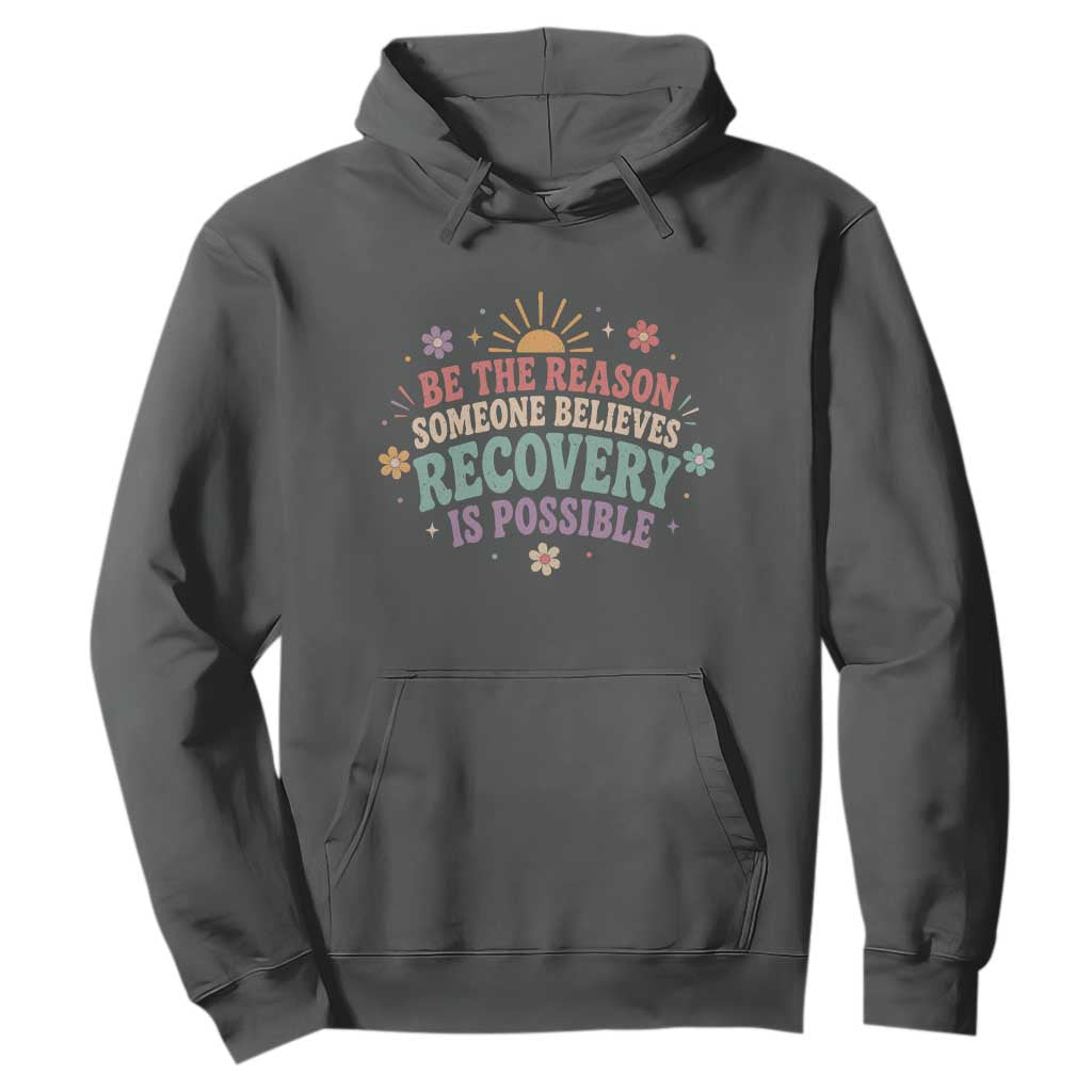 Be The Reason Someone Believes Recovery Is Possible Graphic Hoodie Groovy Graphic TS10 Dark Heather Print Your Wear