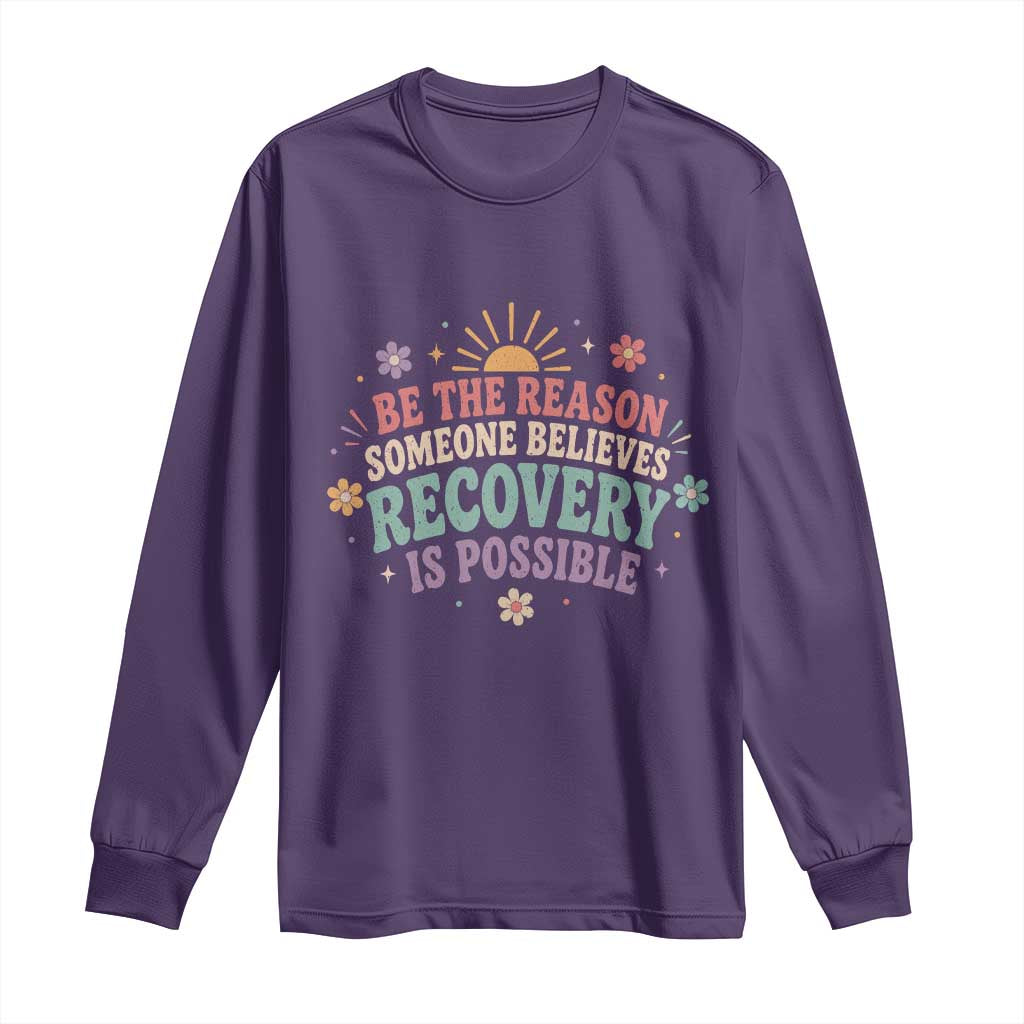 Be The Reason Someone Believes Recovery Is Possible Graphic Long Sleeve Shirt Groovy Graphic TS10 Purple Print Your Wear