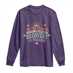 Be The Reason Someone Believes Recovery Is Possible Graphic Long Sleeve Shirt Groovy Graphic TS10 Purple Print Your Wear