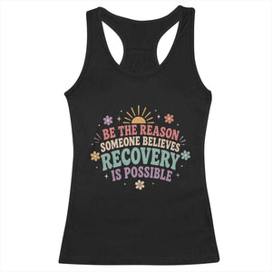 Be The Reason Someone Believes Recovery Is Possible Graphic Racerback Tank Top Groovy Graphic TS10 Black Print Your Wear