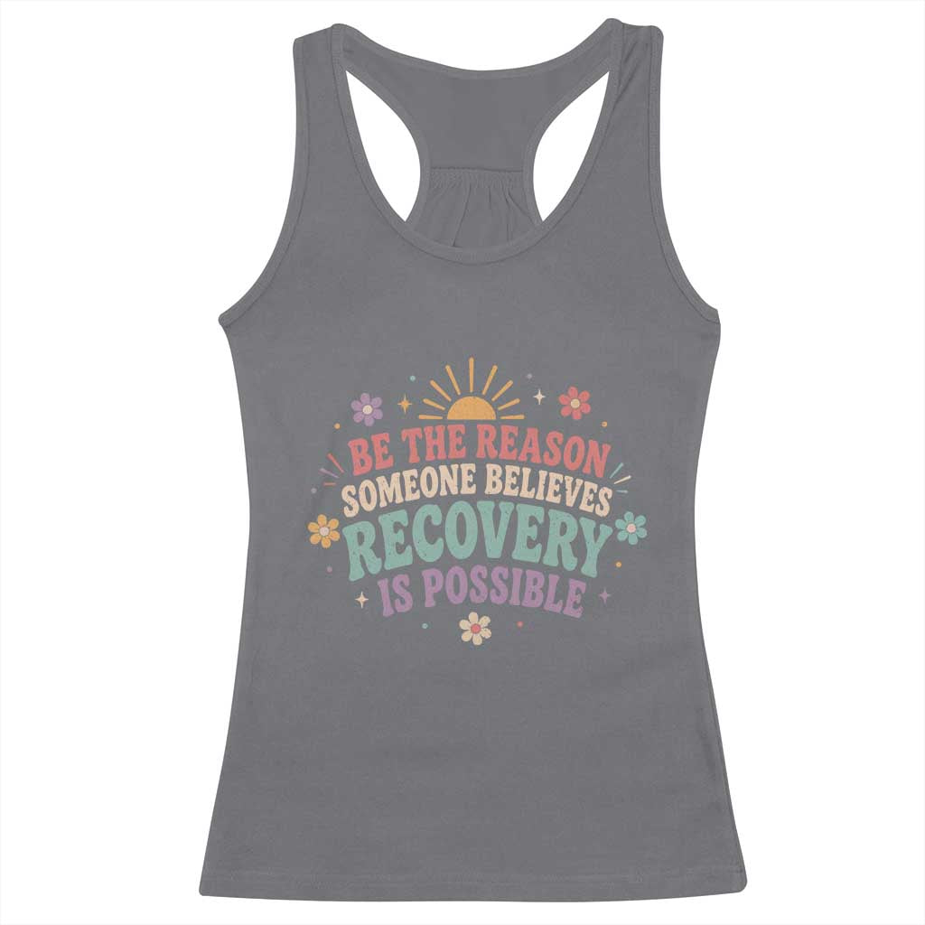 Be The Reason Someone Believes Recovery Is Possible Graphic Racerback Tank Top Groovy Graphic TS10 Charcoal Print Your Wear