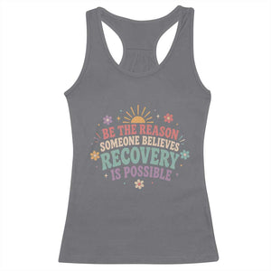 Be The Reason Someone Believes Recovery Is Possible Graphic Racerback Tank Top Groovy Graphic TS10 Charcoal Print Your Wear