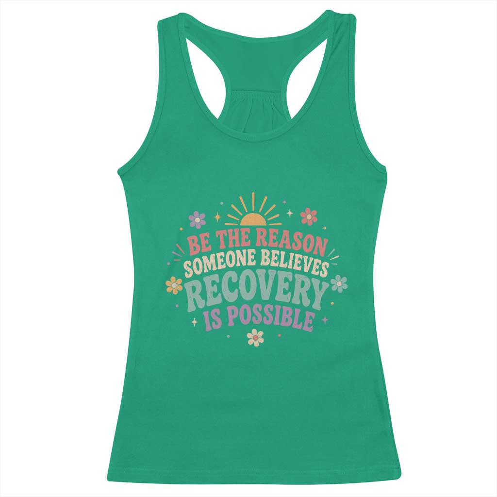 Be The Reason Someone Believes Recovery Is Possible Graphic Racerback Tank Top Groovy Graphic TS10 Irish Green Print Your Wear