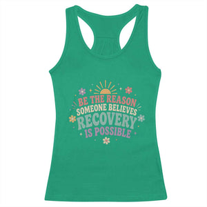 Be The Reason Someone Believes Recovery Is Possible Graphic Racerback Tank Top Groovy Graphic TS10 Irish Green Print Your Wear