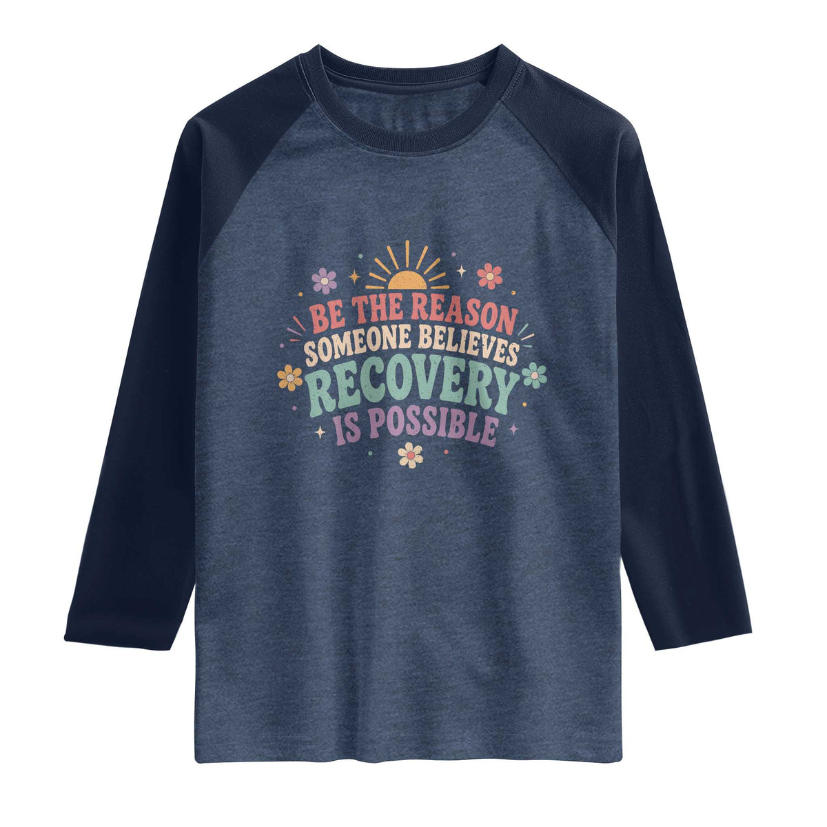 Be The Reason Someone Believes Recovery Is Possible Graphic Raglan Shirt Groovy Graphic TS10 Heather Denim Navy Print Your Wear