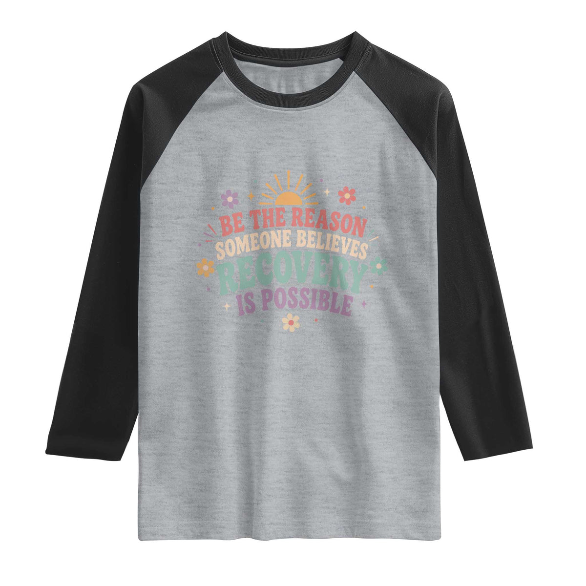 Be The Reason Someone Believes Recovery Is Possible Graphic Raglan Shirt Groovy Graphic TS10 Heather Gray Black Print Your Wear
