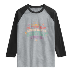 Be The Reason Someone Believes Recovery Is Possible Graphic Raglan Shirt Groovy Graphic TS10 Heather Gray Black Print Your Wear