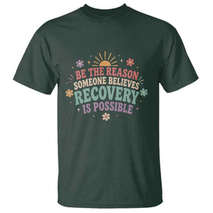 Be The Reason Someone Believes Recovery Is Possible Graphic T Shirt Groovy Graphic TS10 Dark Forest Green Print Your Wear