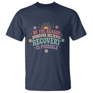 Be The Reason Someone Believes Recovery Is Possible Graphic T Shirt Groovy Graphic TS10 Navy Print Your Wear
