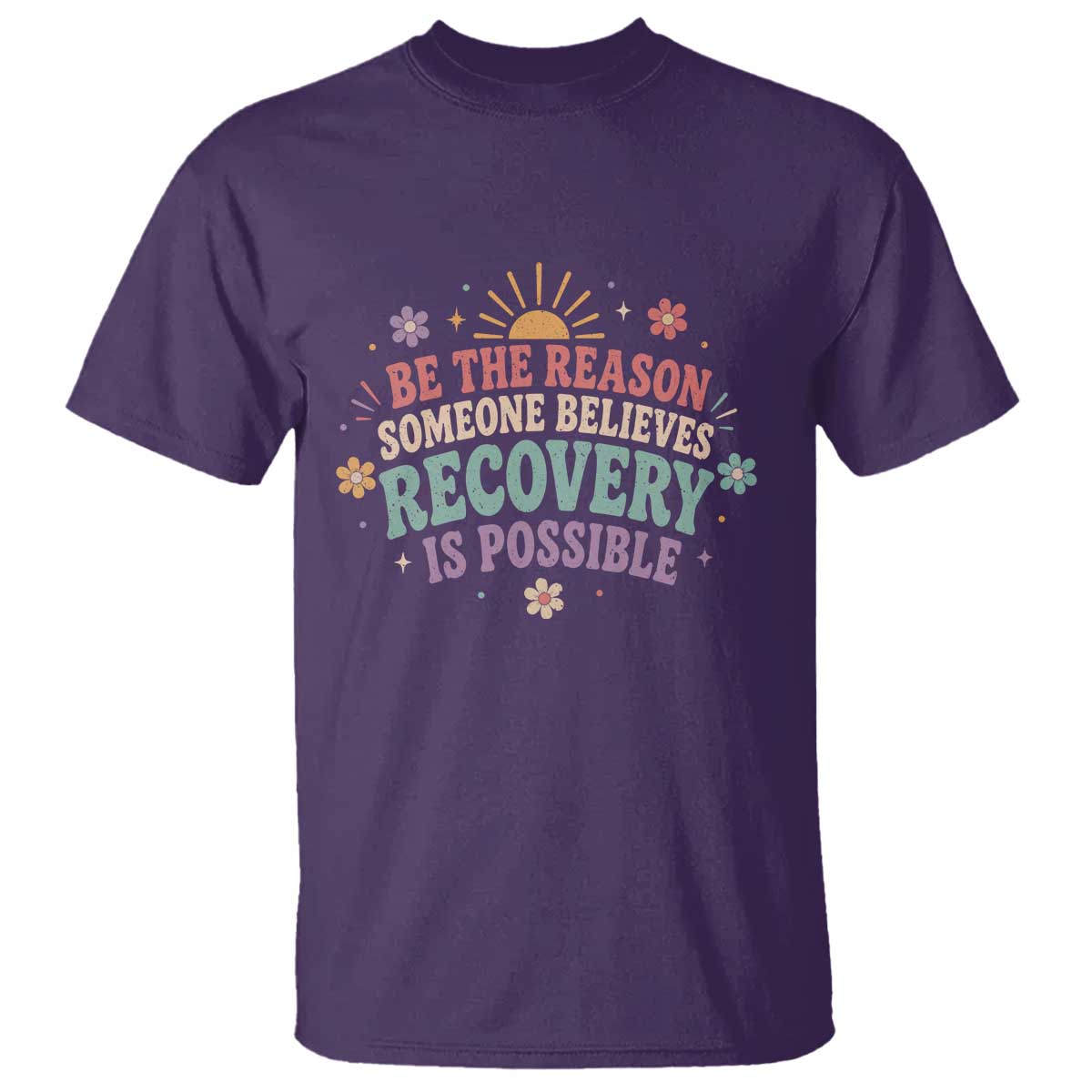 Be The Reason Someone Believes Recovery Is Possible Graphic T Shirt Groovy Graphic TS10 Purple Print Your Wear