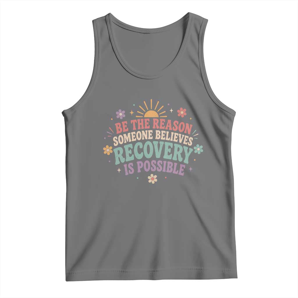 Be The Reason Someone Believes Recovery Is Possible Graphic Tank Top Groovy Graphic TS10 Black Heather Print Your Wear