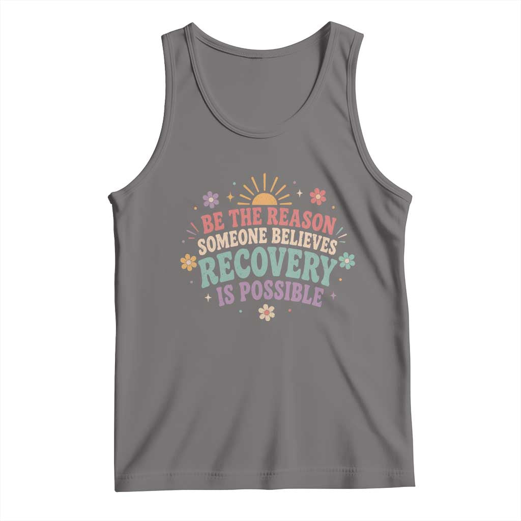 Be The Reason Someone Believes Recovery Is Possible Graphic Tank Top Groovy Graphic TS10 Deep Heather Print Your Wear