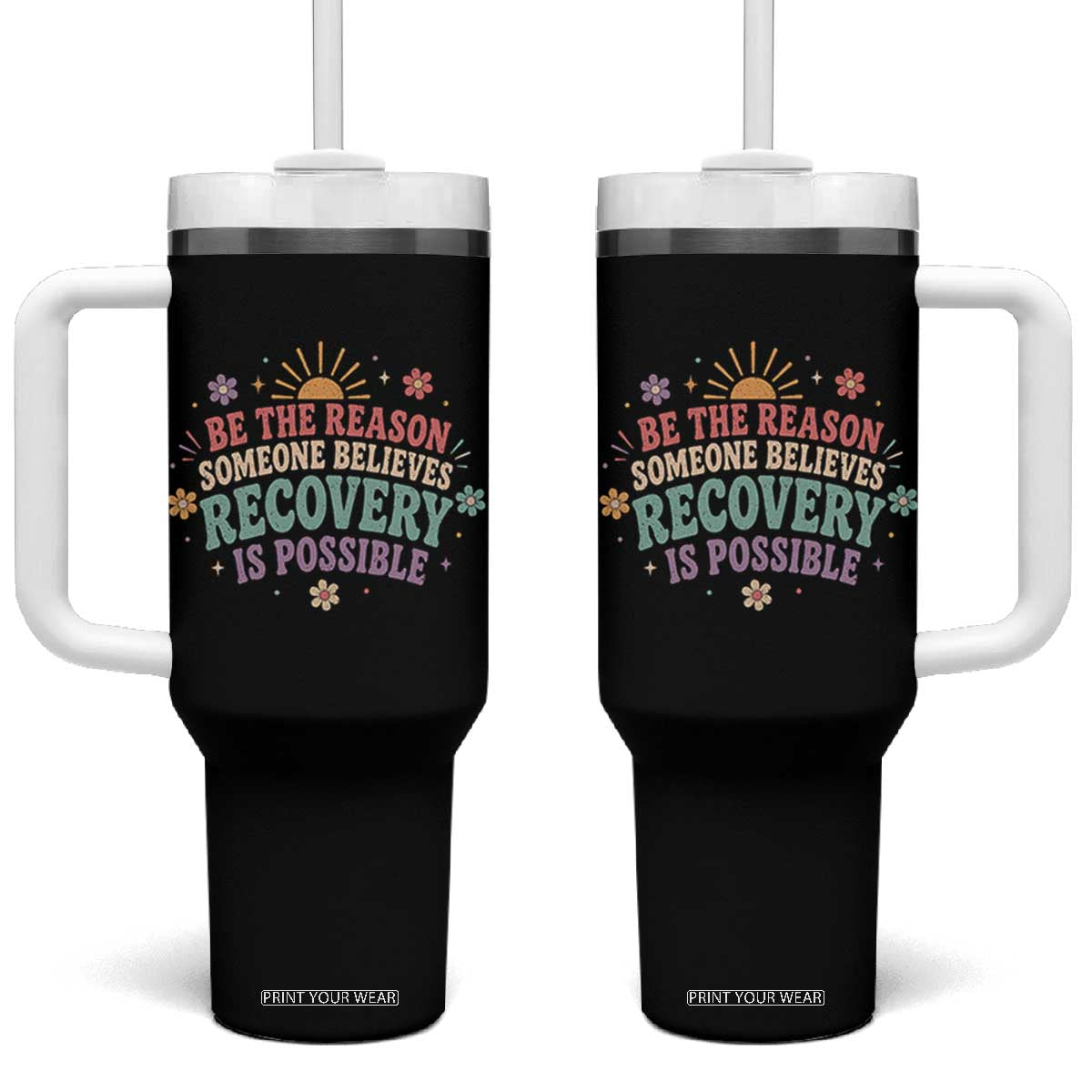 Be The Reason Someone Believes Recovery Is Possible Graphic Tumbler With Handle Groovy Graphic TS10 One Size: 40 oz Black Print Your Wear