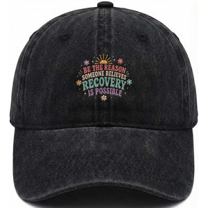 Be The Reason Someone Believes Recovery Is Possible Graphic Washed Cotton Baseball Cap Groovy Graphic TS10 Print Your Wear