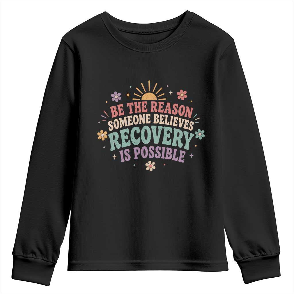 Be The Reason Someone Believes Recovery Is Possible Graphic Youth Sweatshirt Groovy Graphic TS10 Black Print Your Wear
