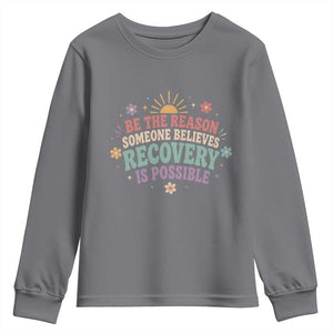 Be The Reason Someone Believes Recovery Is Possible Graphic Youth Sweatshirt Groovy Graphic TS10 Charcoal Print Your Wear