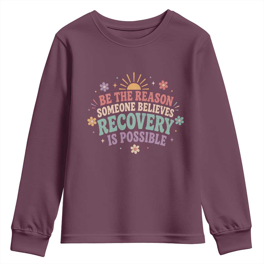 Be The Reason Someone Believes Recovery Is Possible Graphic Youth Sweatshirt Groovy Graphic TS10 Maroon Print Your Wear